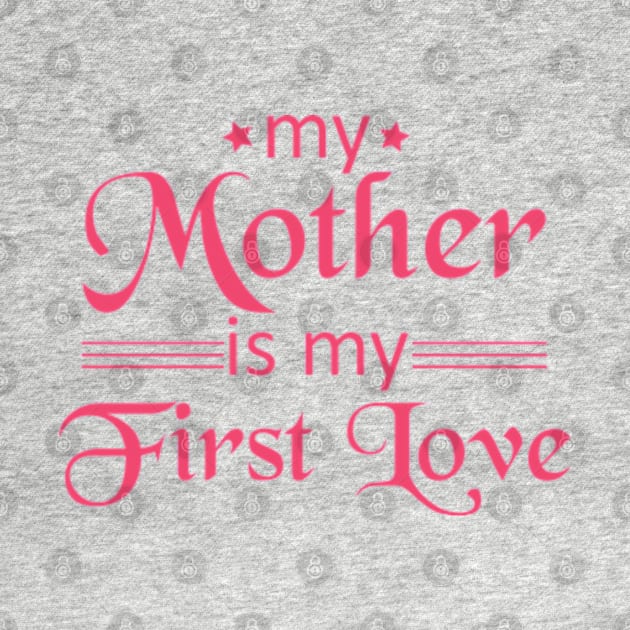 My Mother Is My First Love by JaiStore